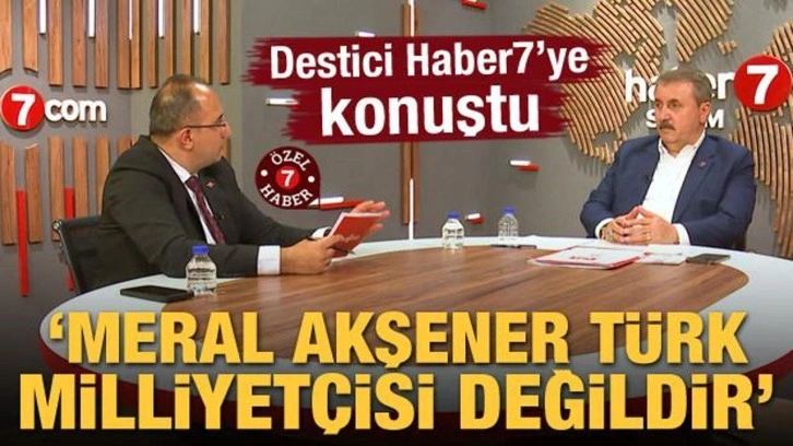 Mustafa Destici'den sert tepki: Meral Akşener T&uuml;rk milliyet&ccedil;isi değildir
