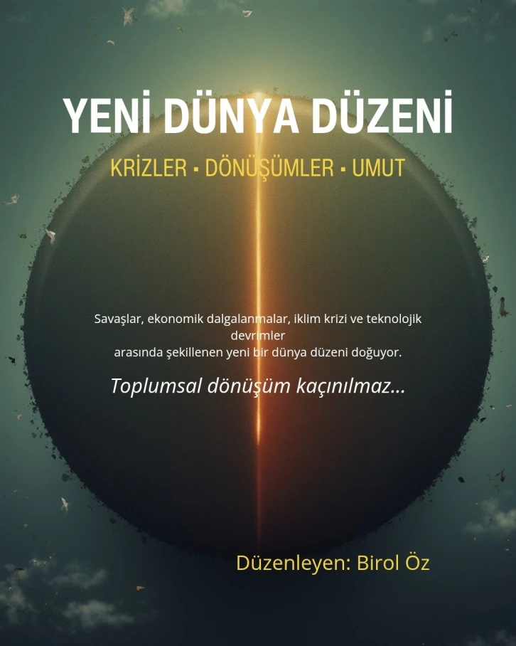 D&uuml;nya G&uuml;ndeminde Yeni D&ouml;nem: Krizler, D&ouml;n&uuml;ş&uuml;mler ve Umut Işıkları