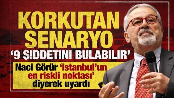 Naci Görür'den İstanbul uyarısı! En riskli noktayı açıkladı: 9 şiddetini bulabilir