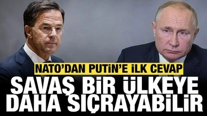 NATO'dan Putin'in tehdidine ilk tepki: Savaş bir ülkeye daha sıçrayabilir!
