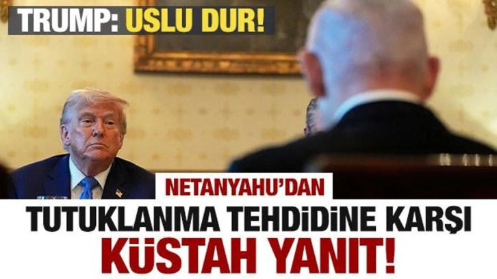 Netanyahu'dan tutuklanma tehdidine yanıt! Trump'tan uyarı: Uslu dur