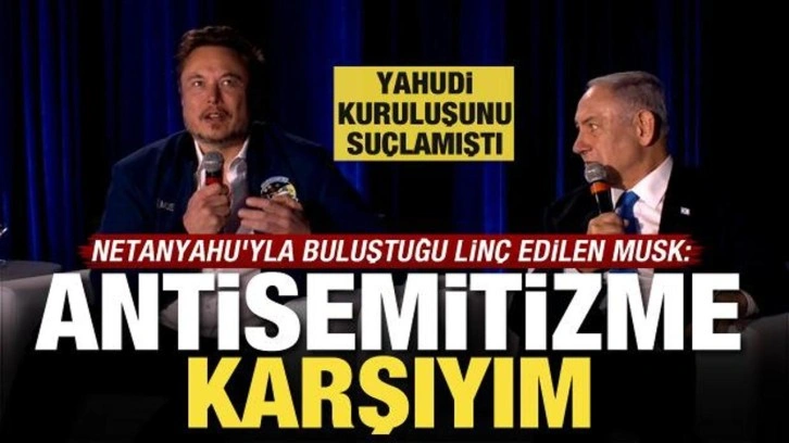 Netanyahu'yla buluştuğu lin&ccedil; edilen Elon Musk: Antisemitizme karşıyım