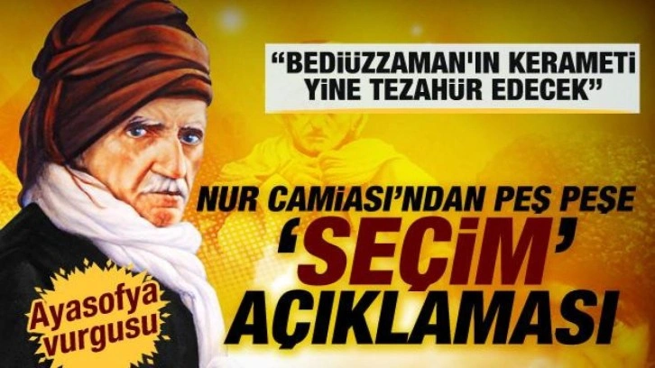 Nur camiasından peş peşe &lsquo;se&ccedil;im&rsquo; a&ccedil;ıklaması&hellip; &lsquo;Bedi&uuml;zzaman'ın kerameti yine tezah&uuml;r edecek&rsquo;