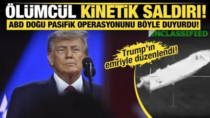 'Ölümcül kinetik saldırı'...ABD Doğu Pasifik operasyonunu böyle duyurdu!