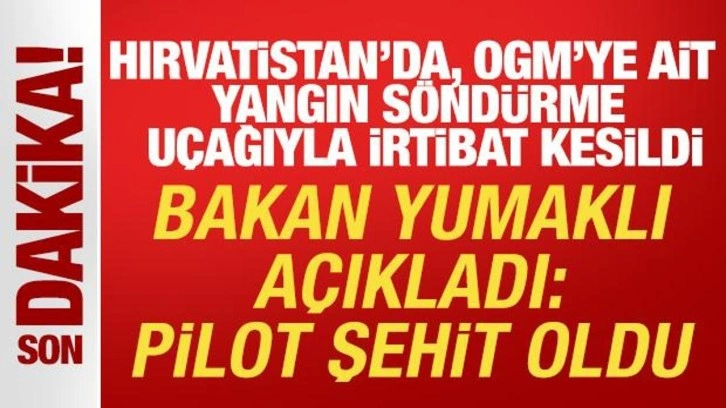 Orman Genel Müdürlüğü’ne ait yangın söndürme uçağıyla irtibat kesildi: 1 şehit