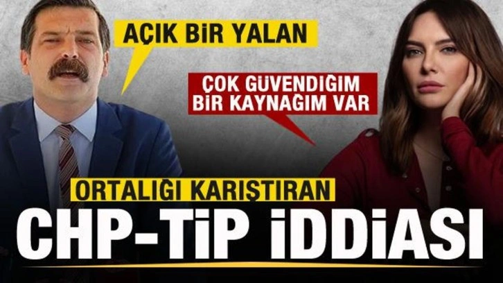 Ortalığı karıştıran CHP-TİP iddiası! Peş peşe a&ccedil;ıklamalar