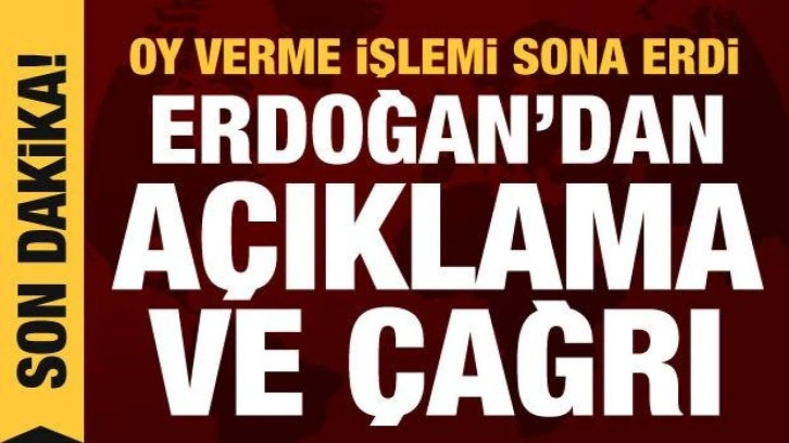 Oy verme işlemi sona erdi! Cumhurbaşkanı Erdoğan'dan a&ccedil;ıklama