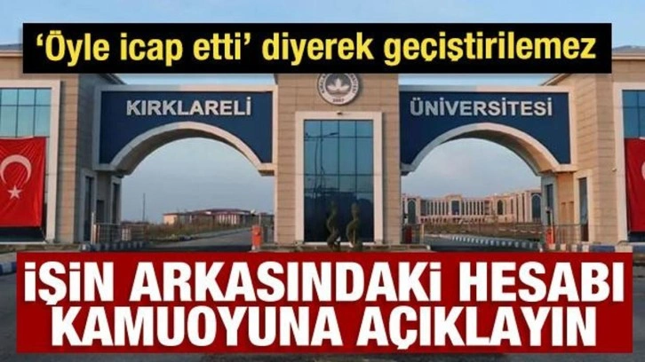Öyle icap etti diyerek açıklanamaz! İşin arkasındaki hesabı kamuoyuna açıklayın