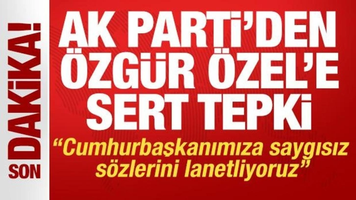 Özgür Özel'den Cumhurbaşkanı Erdoğan'a hakaret! AK Parti'den peş peşe tepkiler
