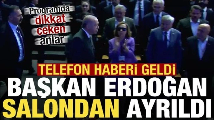Programda dikkat çeken anlar! Telefon gelince Başkan Erdoğan salondan ayrıldı...