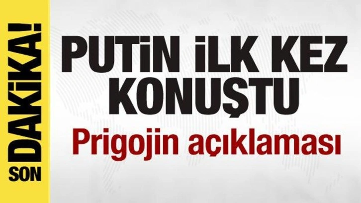 Putin ilk kez konuştu! Prigojin a&ccedil;ıklaması
