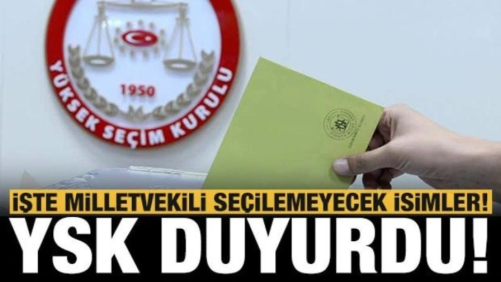 Resmi Gazete'de yayımlandı: İşte milletvekili se&ccedil;ilemeyecek isimler!