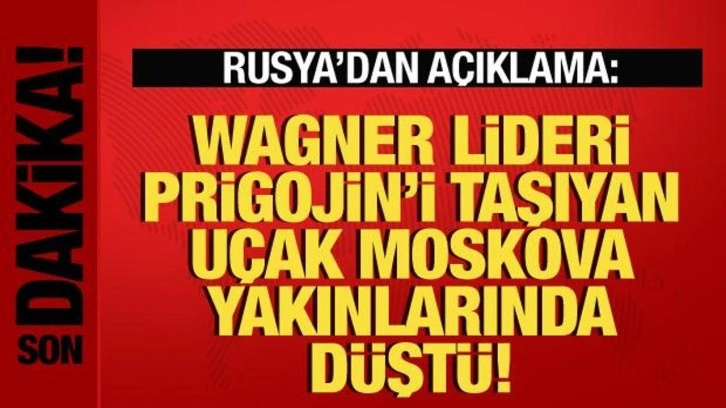 Rusya a&ccedil;ıkladı: Wagner lideri Prigojin'i taşıyan u&ccedil;ak Moskova yakınlarında d&uuml;şt&uuml;!