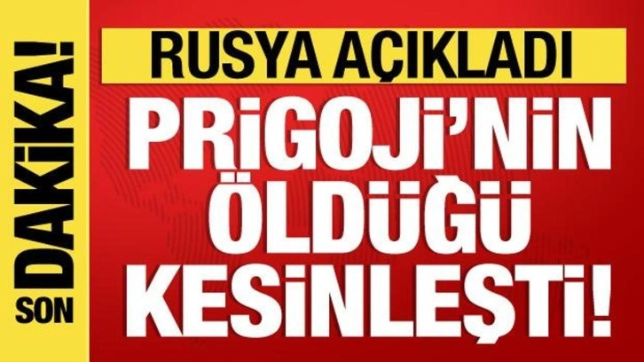 Rusya a&ccedil;ıkladı: Wagner lideri Prigojin'in &ouml;ld&uuml;ğ&uuml; kesinleşti