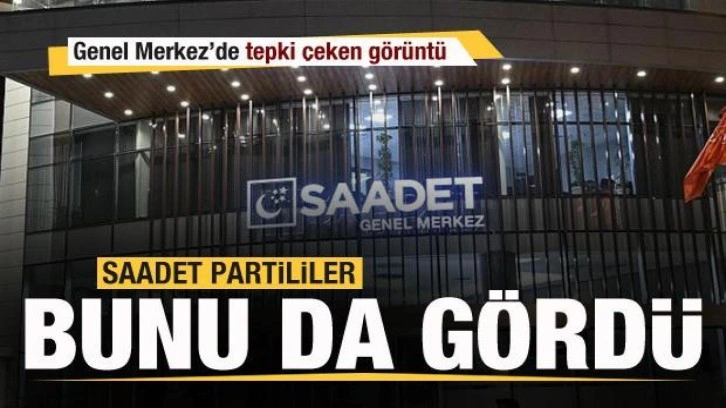 Saadetliler bunu da g&ouml;rd&uuml;! Genel Merkez'de tepki &ccedil;eken g&ouml;r&uuml;nt&uuml;