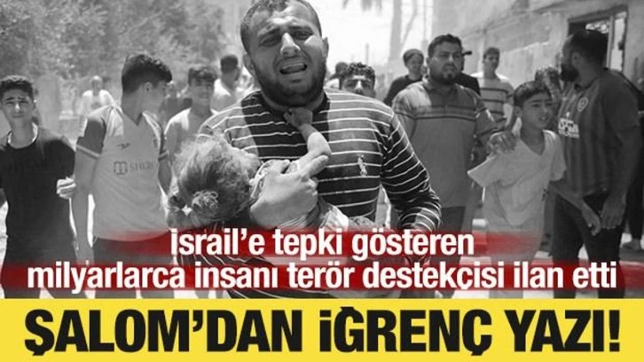 Şalom'dan iğrenç yazı! Milyarlarca insanı terör destekçisi ilan ettiler