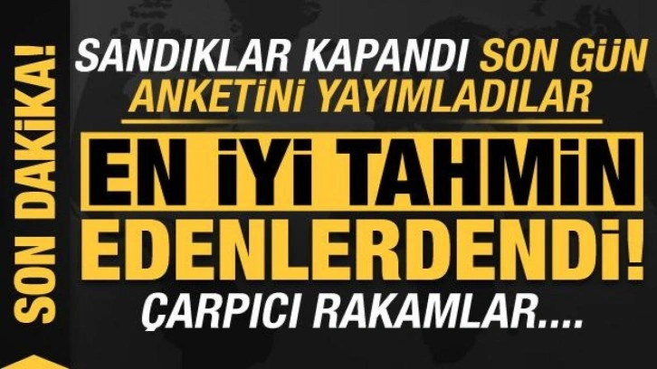 Sandıklar kapandı son g&uuml;n anketi yayımlandı! En iyi tahmin edenlerdendi, &ccedil;arpıcı rakamlar