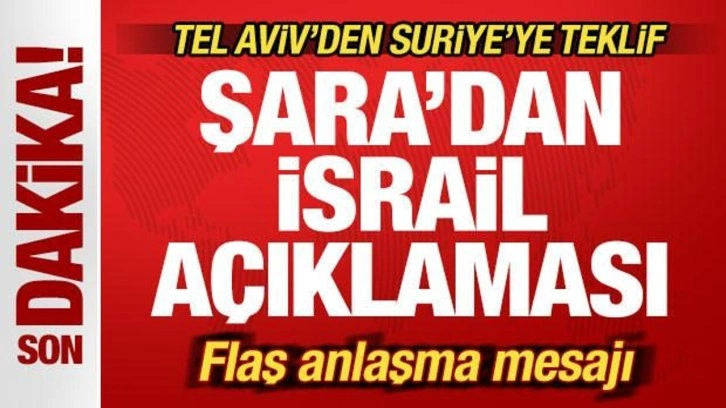 Şara'dan son dakika İsrail açıklaması! Anlaşma sinyali! Tel Aviv'den Suriye'ye teklif