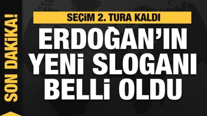 Se&ccedil;im 2. tura kaldı! Başkan Erdoğan'ın yeni sloganı belli oldu