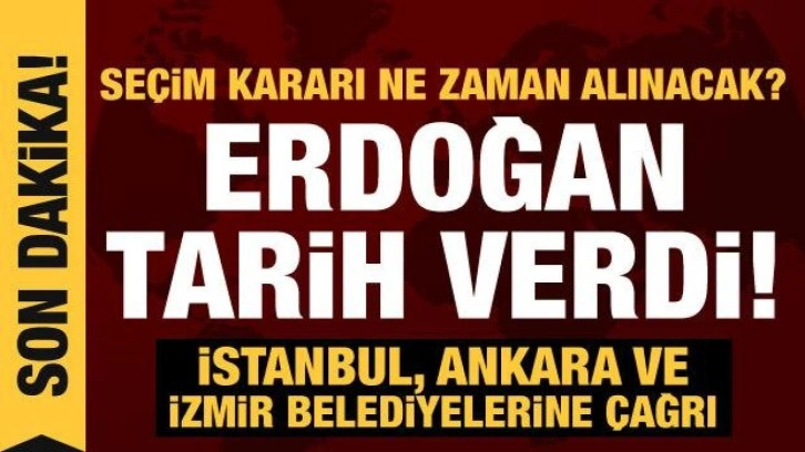 Se&ccedil;im kararı ne zaman alınacak? Erdoğan tarih verdi!