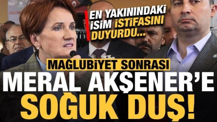 Se&ccedil;im mağlubiyeti sonrası Akşener'e soğuk duş! En yakınındaki isim istifa etti...