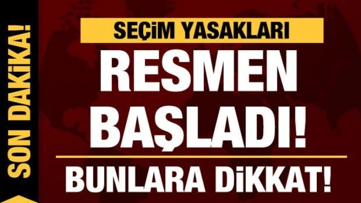Se&ccedil;im yasakları resmen başladı! Bu kurallara dikkat...