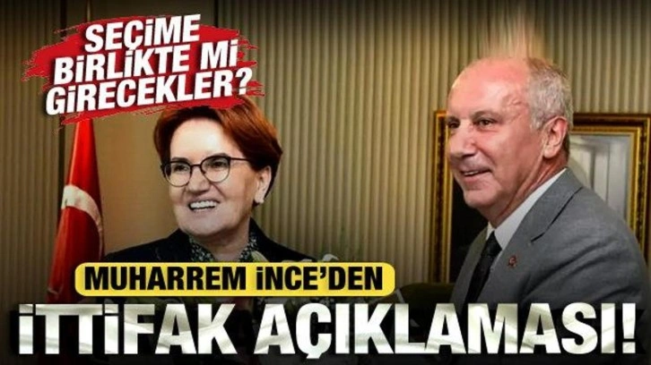 Se&ccedil;ime birlikte mi girecekler? Muharrem İnce'den ittifak a&ccedil;ıklaması!