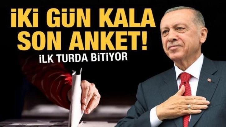 Se&ccedil;ime iki g&uuml;n kala son anket: İlk turda bitiyor