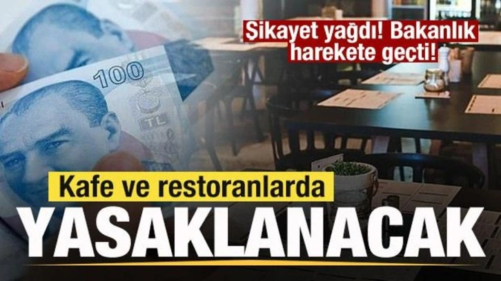 Şikayet yağdı! Bakanlık harekete geçti! Kafe ve restoranlarda yasaklanacak