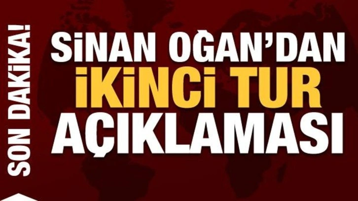 Sinan Oğan'dan ikinci tur a&ccedil;ıklaması! Mesajı verdi