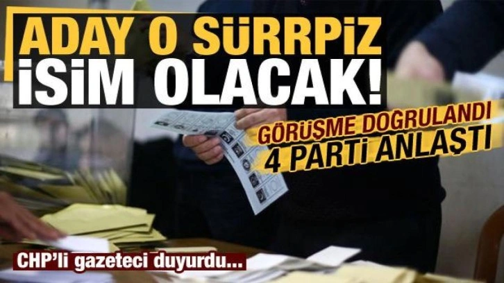 Son dakika: 4 parti anlaştı, aday ise o s&uuml;rpriz isim! CHP'li gazeteci duyurdu...
