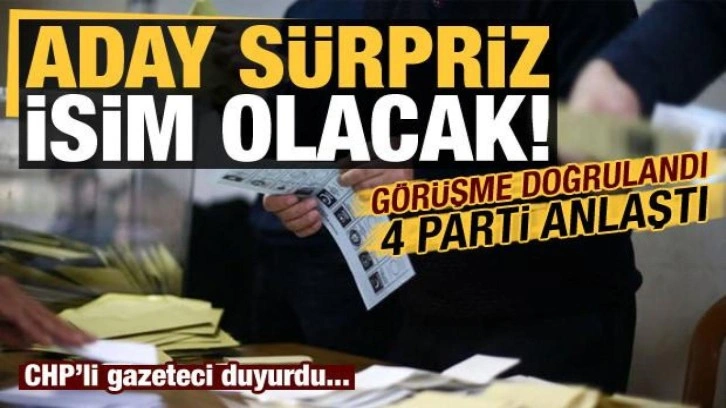 Son dakika: 4 parti anlaştı, aday ise s&uuml;rpriz isim! CHP'li gazeteci duyurdu...