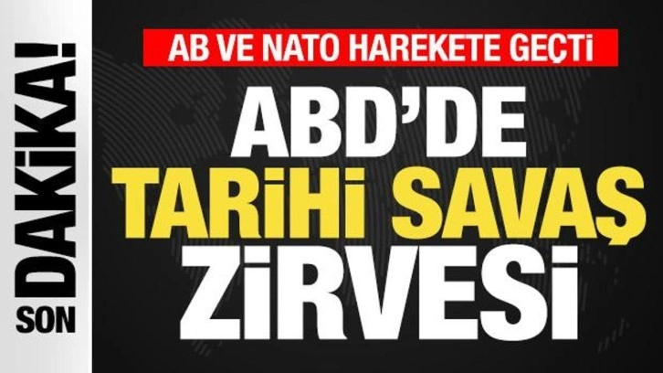 Son dakika: ABD'de tarihi savaş zirvesi! Avrupa Birliği ve NATO harekete geçti