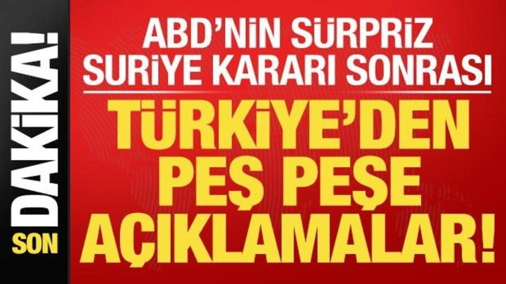 Son dakika: ABD'nin s&uuml;rpriz 'Suriye' kararı sonrası T&uuml;rkiye'den peş peşe a&ccedil;ıklam