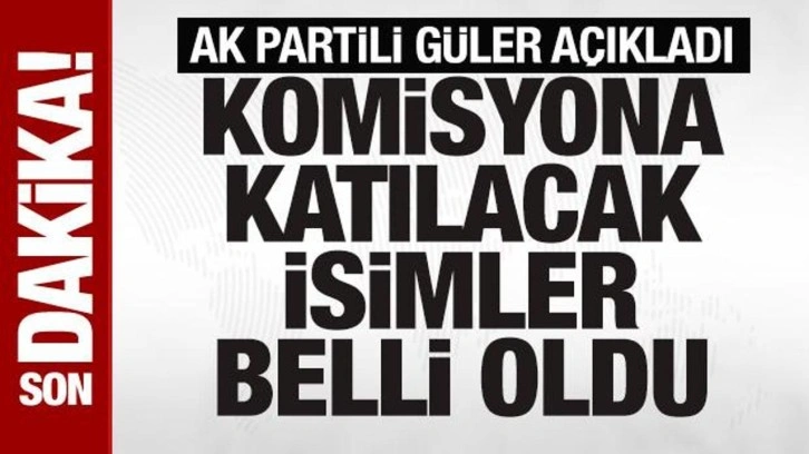 Son dakika: AK Parti'de Meclis komisyonuna katılacak isimler belli oldu