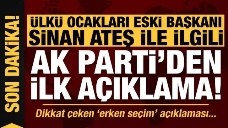 Son dakika: AK Parti'den &Uuml;lk&uuml; Ocakları eski Başkanı Sinan Ateş ile ilgili a&ccedil;ıklama!