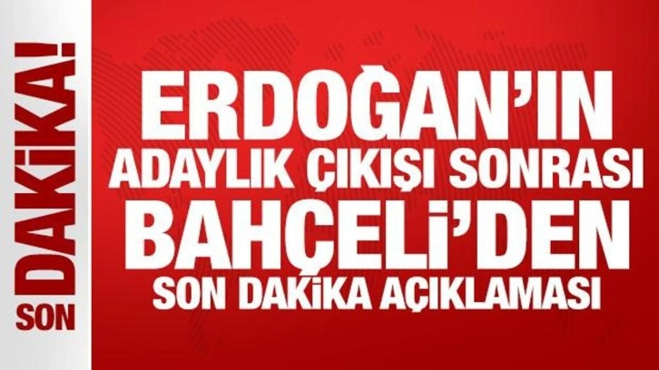 Son Dakika: Bahçeli'den Erdoğan'ın adaylık sözleri hakkında açıklama