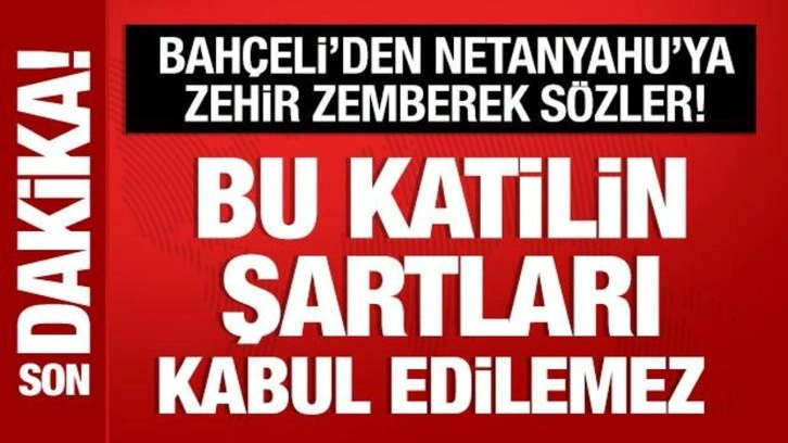 Son Dakika: Bahçeli'den Netanyahu'ya sert tepki
