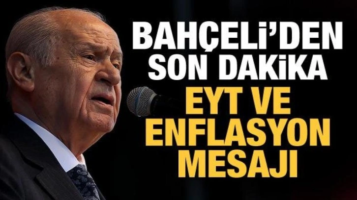 Son Dakika: Bah&ccedil;eli'den son dakika EYT ve enflasyon mesajı