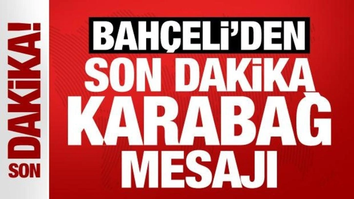 Son Dakika... Bah&ccedil;eli'den son dakika Karabağ mesajı!