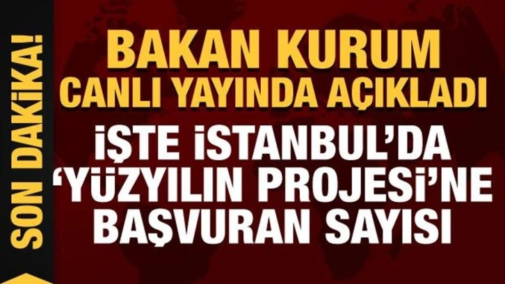 Son Dakika: Bakan Kurum canlı yayında a&ccedil;ıkladı: İşte Y&uuml;zyılın Projesi'ne başvuran sayısı!