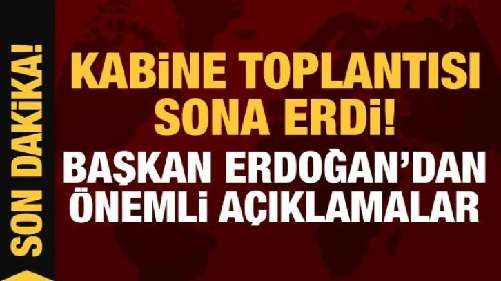 Son Dakika... Başkan Erdoğan'dan Kabine toplantısı sonrası &ouml;nemli a&ccedil;ıklamalar