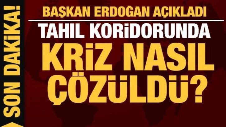 Son dakika: Başkan Erdoğan'dan tahıl koridoru a&ccedil;ıklaması: Kriz nasıl &ccedil;&ouml;z&uuml;ld&uuml;