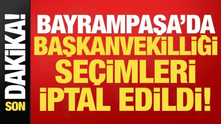 Son dakika: Bayrampaşa Belediyesi başkanvekilliği seçimleri iptal edildi!
