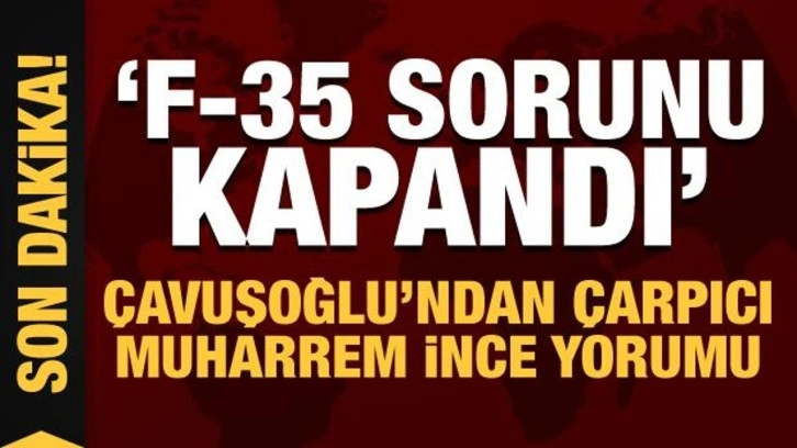 Son Dakika: &Ccedil;avuşoğlu'ndan &ccedil;arpıcı Muharrem İnce yorumu!