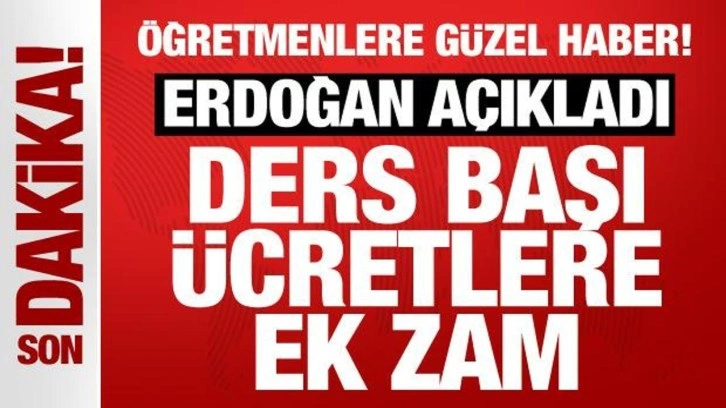 Son Dakika... Cumhurbaşkanı Erdoğan a&ccedil;ıkladı: Ders başı &uuml;cretlere ek zam!