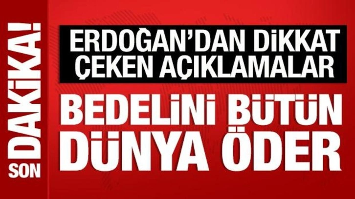 Son Dakika: Cumhurbaşkanı Erdoğan'dan barış çağrısı: Yoksa bedelini bütün dünya öder!