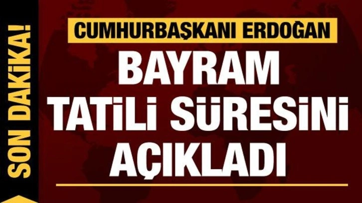 Son dakika: Cumhurbaşkanı Erdoğan kurban bayramı tatil s&uuml;resini a&ccedil;ıkladı!