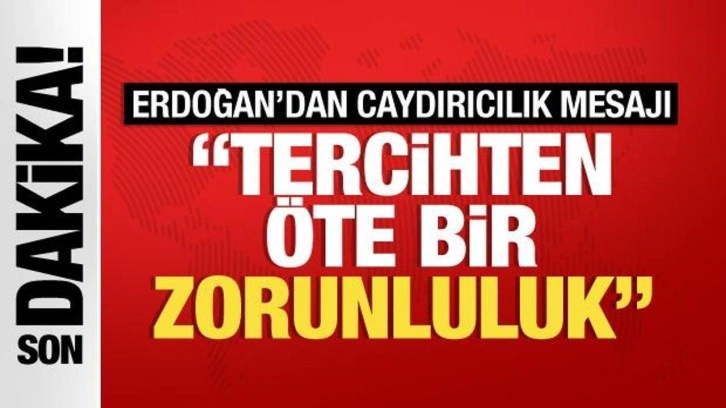 Son Dakika: Cumhurbaşkanı Erdoğan: TSK&rsquo;nın caydırıcılığı tercihten &ouml;te bir zorunluluk
