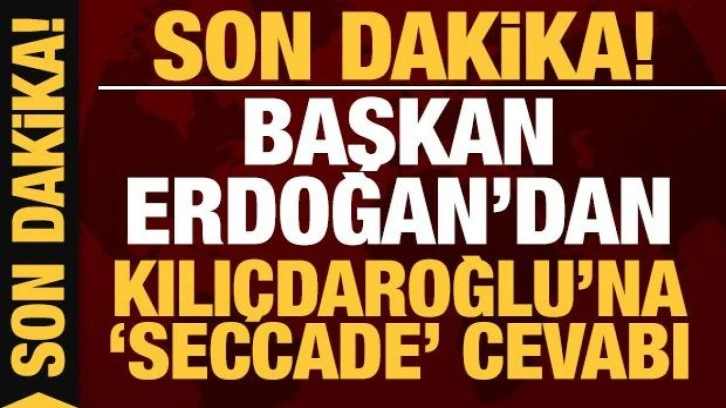 Son dakika: Cumhurbaşkanı Erdoğan'dan Kılı&ccedil;daroğlu'na 'seccade' tepkisi